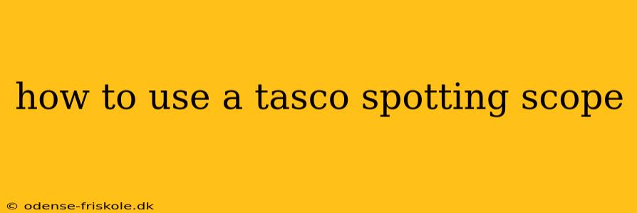 how to use a tasco spotting scope