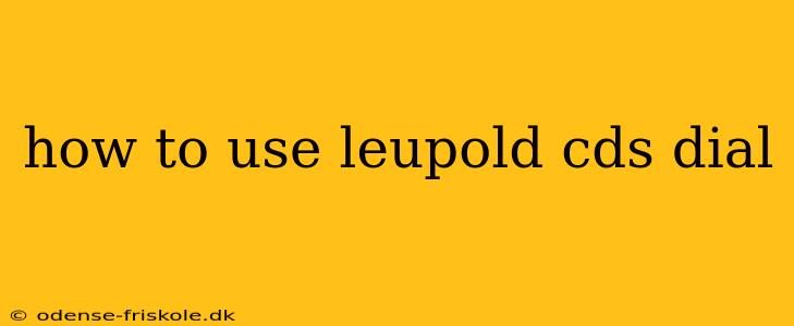 how to use leupold cds dial