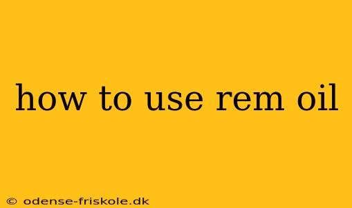 how to use rem oil