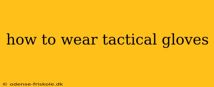 how to wear tactical gloves