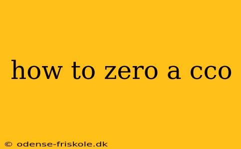 how to zero a cco