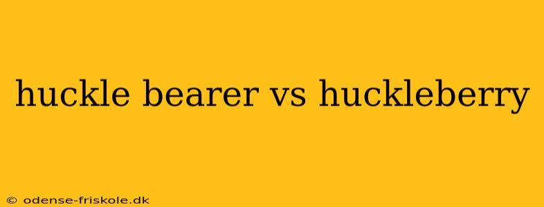 huckle bearer vs huckleberry