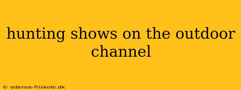 hunting shows on the outdoor channel