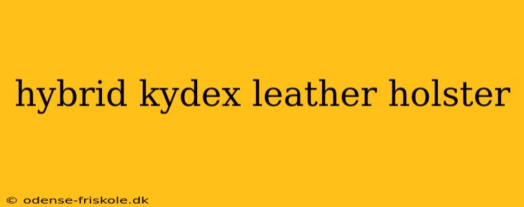 hybrid kydex leather holster