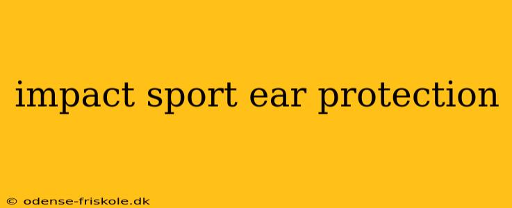 impact sport ear protection