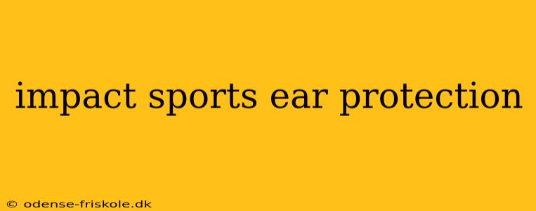 impact sports ear protection