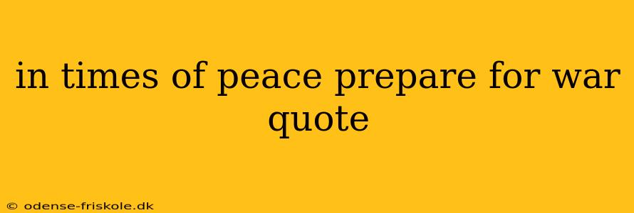 in times of peace prepare for war quote