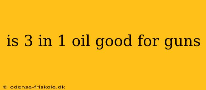 is 3 in 1 oil good for guns