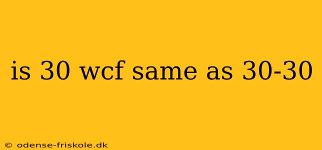 is 30 wcf same as 30-30