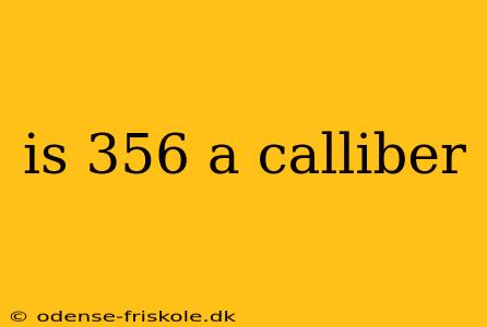 is 356 a calliber