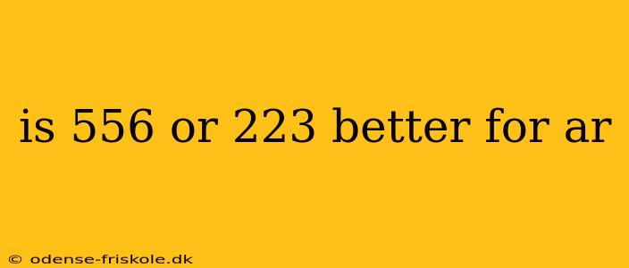 is 556 or 223 better for ar