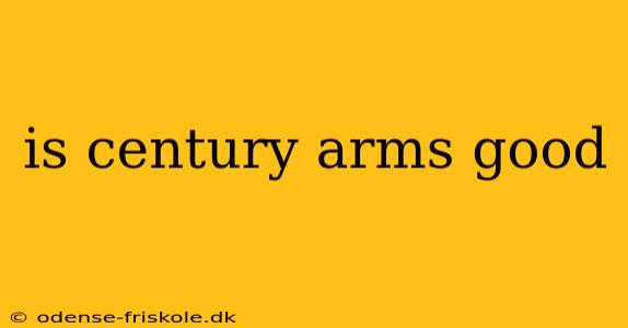 is century arms good