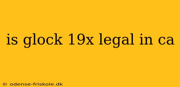 is glock 19x legal in ca