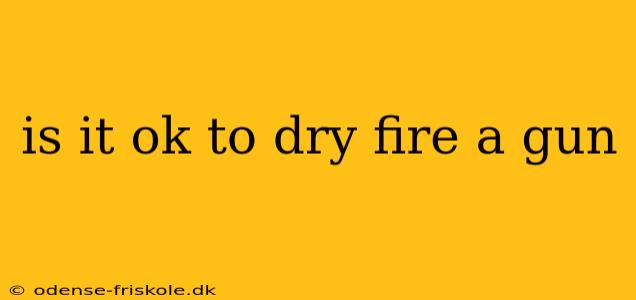 is it ok to dry fire a gun