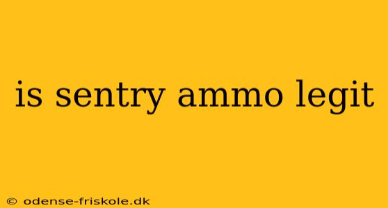 is sentry ammo legit