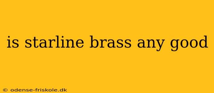 is starline brass any good