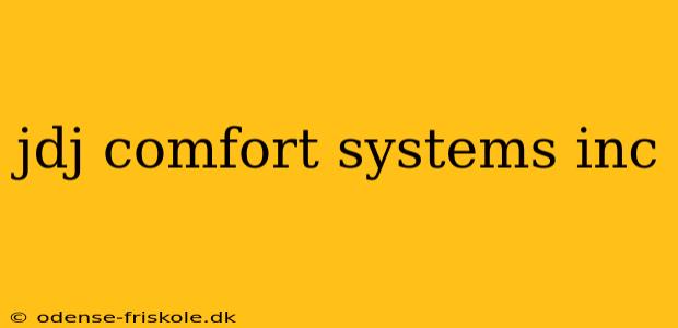 jdj comfort systems inc