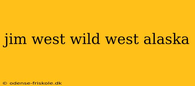 jim west wild west alaska