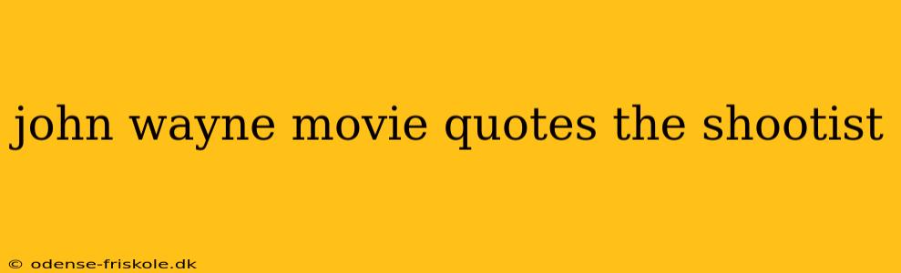 john wayne movie quotes the shootist