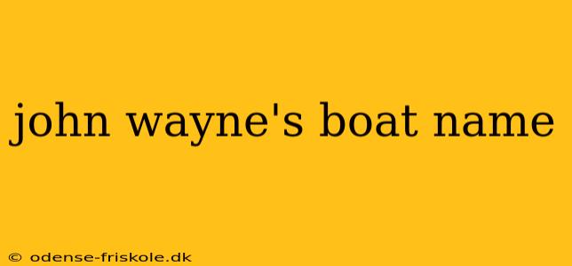 john wayne's boat name