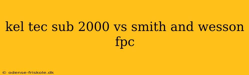 kel tec sub 2000 vs smith and wesson fpc