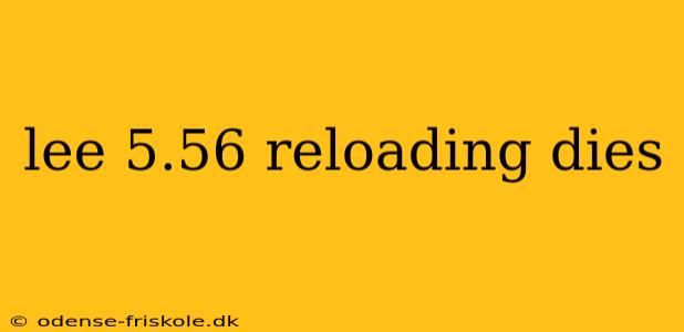 lee 5.56 reloading dies