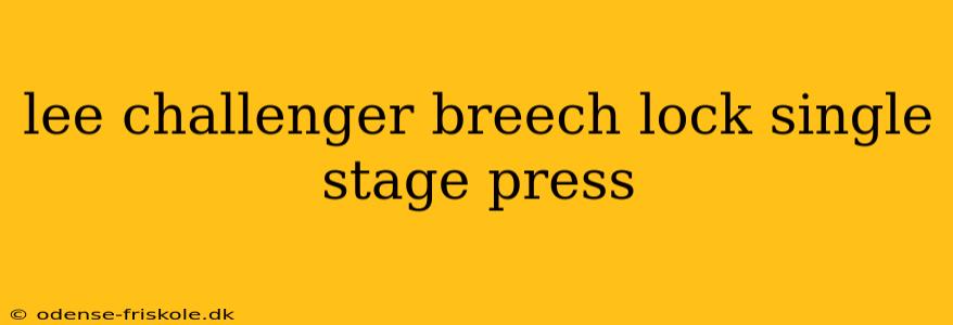 lee challenger breech lock single stage press