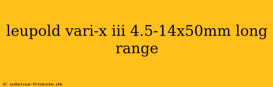 leupold vari-x iii 4.5-14x50mm long range