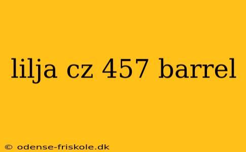 lilja cz 457 barrel