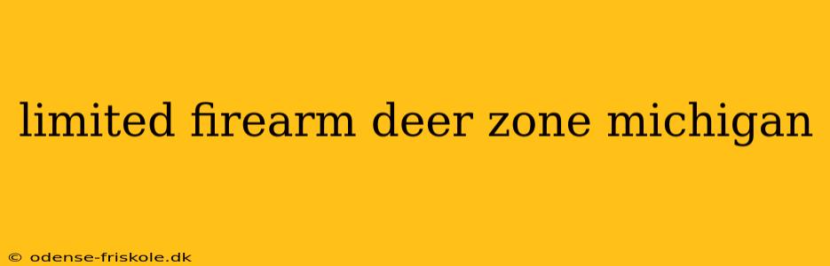 limited firearm deer zone michigan