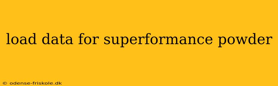 load data for superformance powder