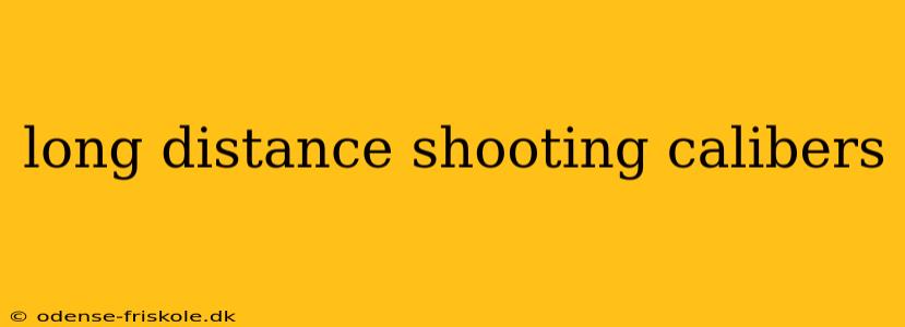 long distance shooting calibers