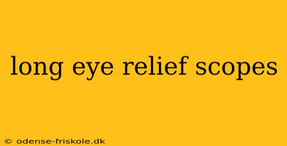 long eye relief scopes