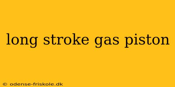 long stroke gas piston