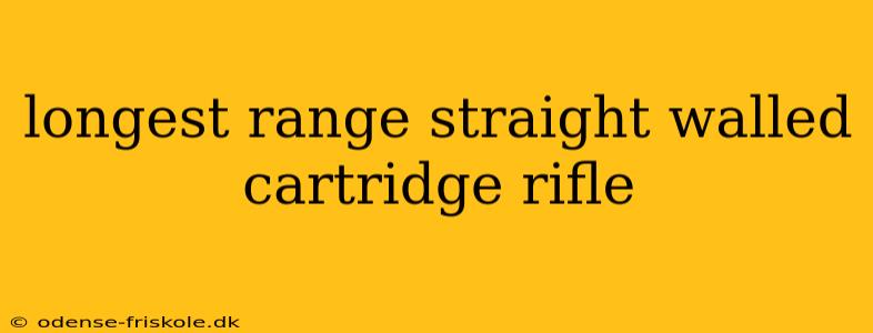 longest range straight walled cartridge rifle