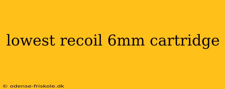 lowest recoil 6mm cartridge