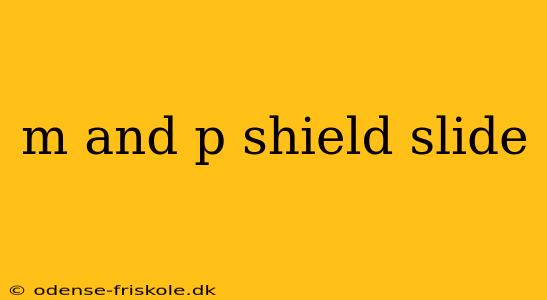 m and p shield slide