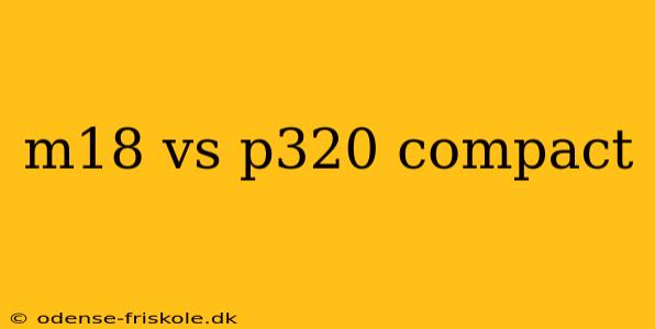 m18 vs p320 compact