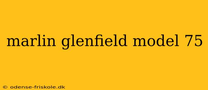 marlin glenfield model 75