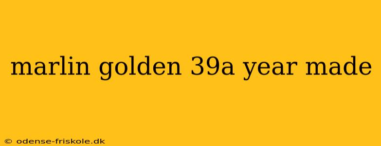 marlin golden 39a year made