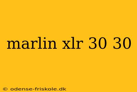 marlin xlr 30 30