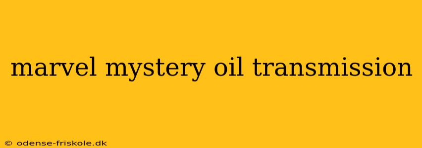 marvel mystery oil transmission