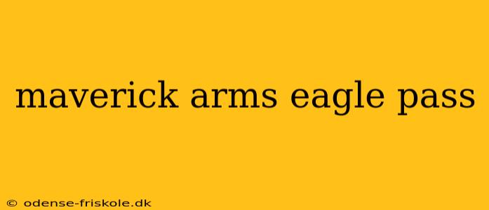 maverick arms eagle pass