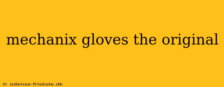 mechanix gloves the original