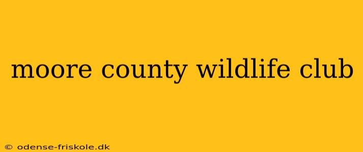 moore county wildlife club