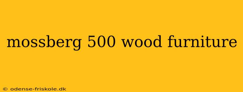 mossberg 500 wood furniture