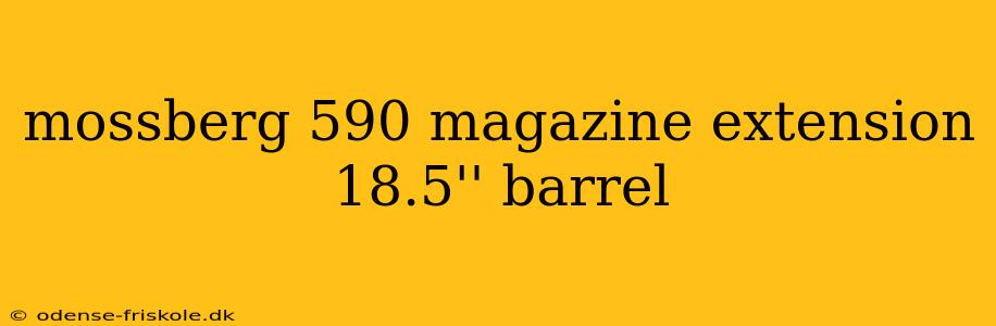 mossberg 590 magazine extension 18.5'' barrel