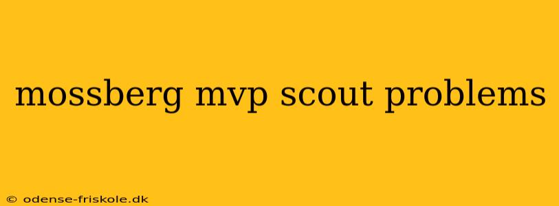 mossberg mvp scout problems