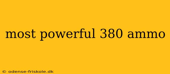 most powerful 380 ammo