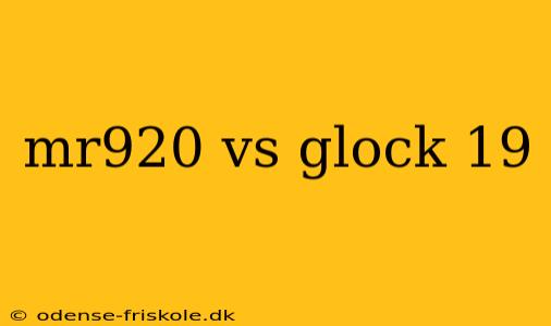 mr920 vs glock 19